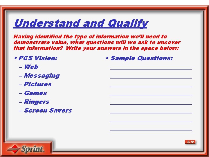 Understand Qualify Having identified the type of information we’ll need to demonstrate value, what