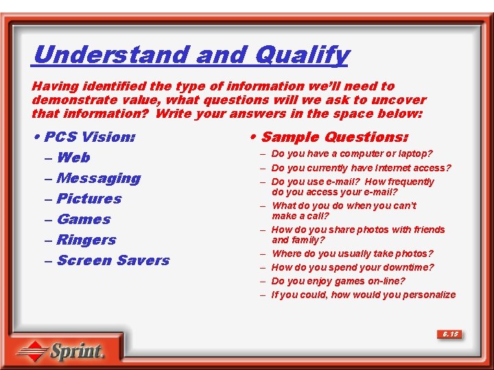 Understand Qualify Having identified the type of information we’ll need to demonstrate value, what