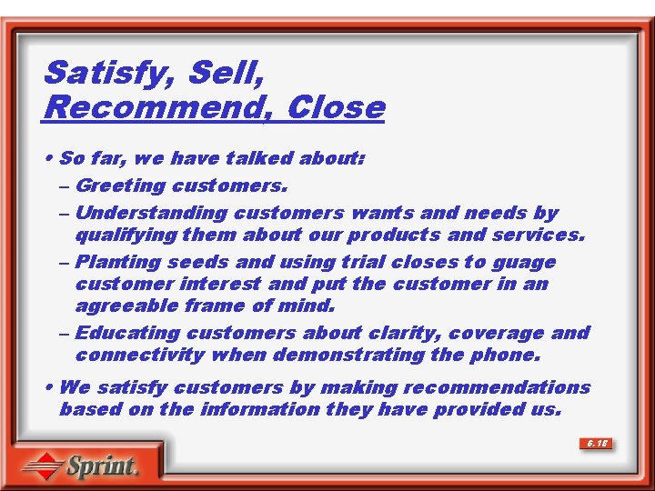 Satisfy, Sell, Recommend, Close • So far, we have talked about: – Greeting customers.