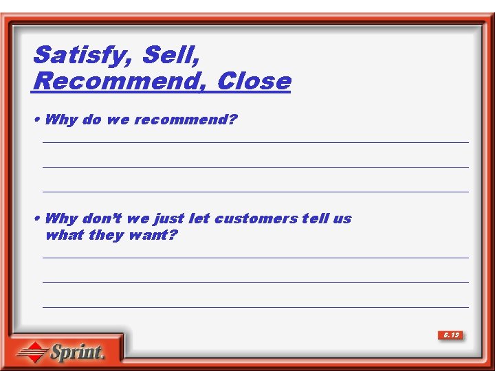 Satisfy, Sell, Recommend, Close • Why do we recommend? ___________________________________________________________ • Why don’t we