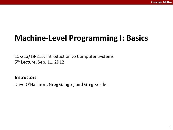Carnegie Mellon Machine-Level Programming I: Basics 15 -213/18 -213: Introduction to Computer Systems 5