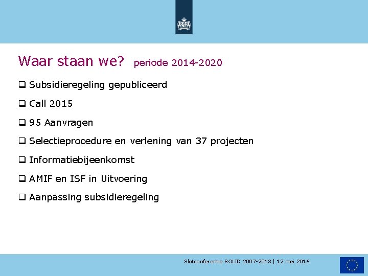 Waar staan we? periode 2014 -2020 q Subsidieregeling gepubliceerd q Call 2015 q 95