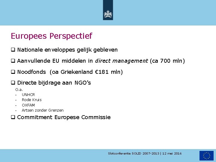 Europees Perspectief q Nationale enveloppes gelijk gebleven q Aanvullende EU middelen in direct management