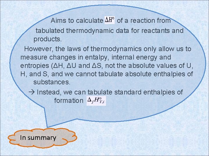 Aims to calculate of a reaction from tabulated thermodynamic data for reactants and products.