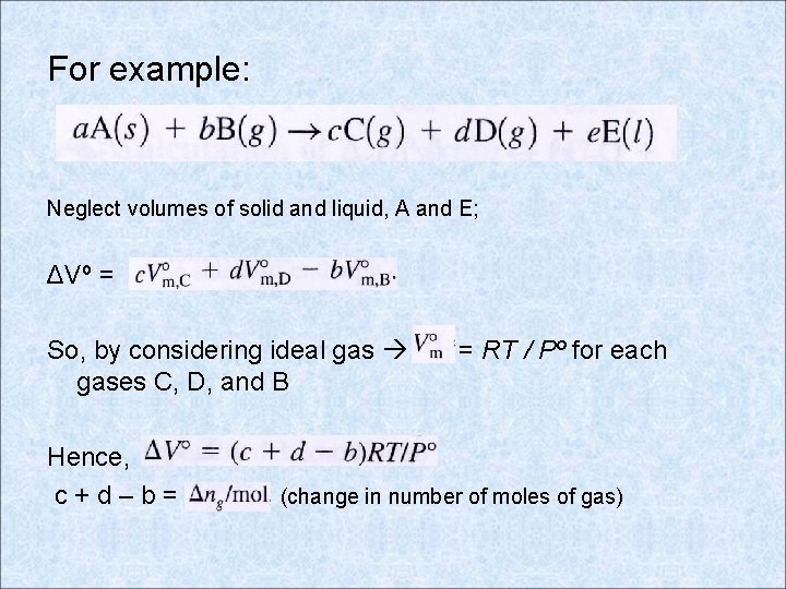 For example: Neglect volumes of solid and liquid, A and E; ΔVº = So,