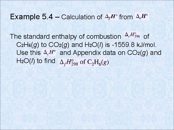 Example 5. 4 – Calculation of from The standard enthalpy of combustion of C
