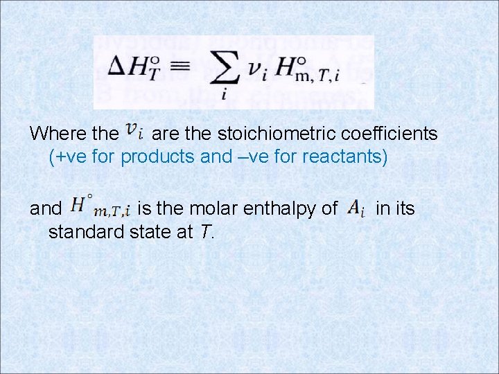 Where the are the stoichiometric coefficients (+ve for products and –ve for reactants) and