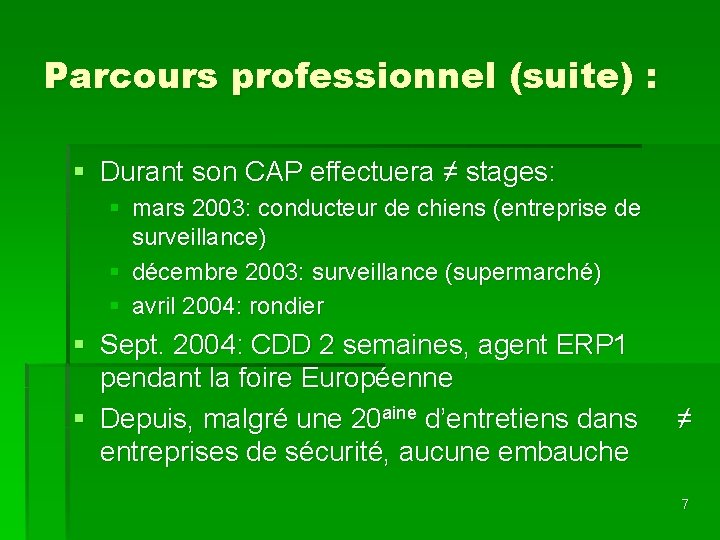 Parcours professionnel (suite) : § Durant son CAP effectuera ≠ stages: § mars 2003: