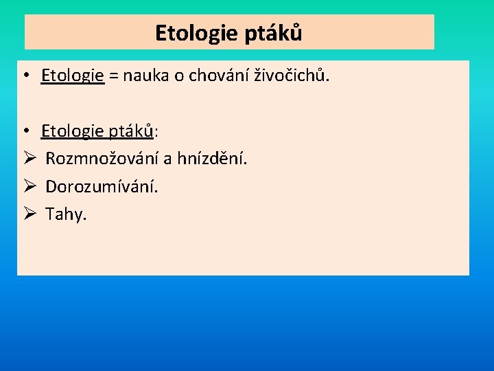 Etologie ptáků • Etologie = nauka o chování živočichů. • Etologie ptáků: Ø Rozmnožování