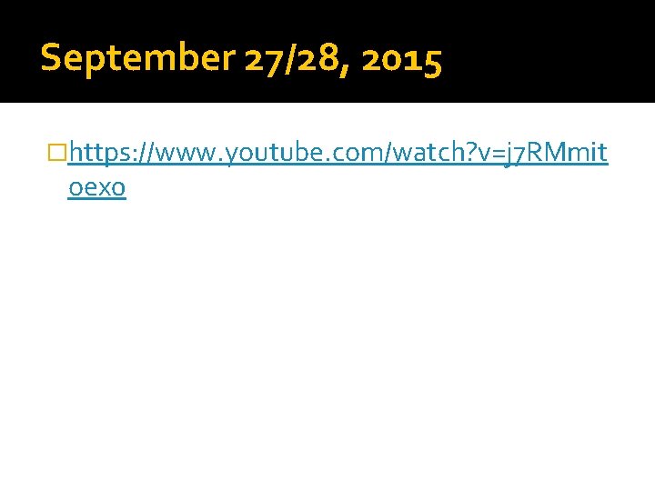 September 27/28, 2015 �https: //www. youtube. com/watch? v=j 7 RMmit oex 0 