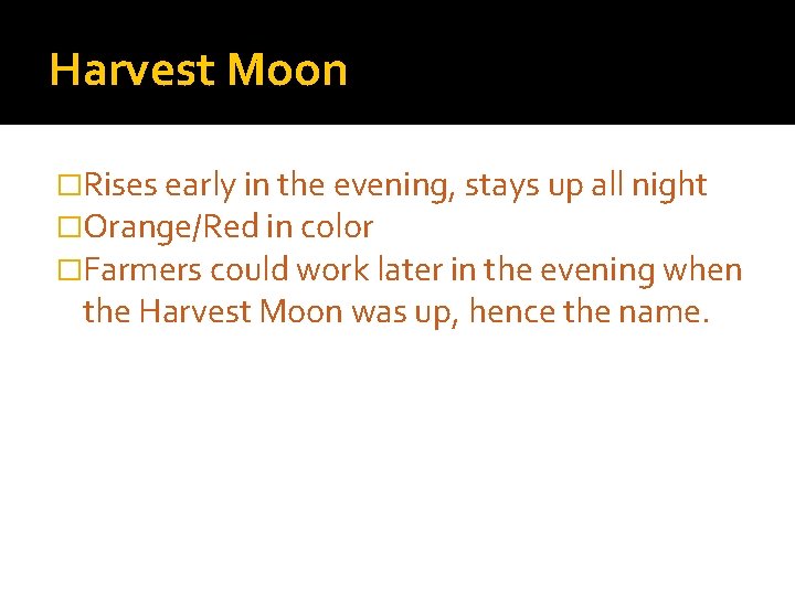 Harvest Moon �Rises early in the evening, stays up all night �Orange/Red in color
