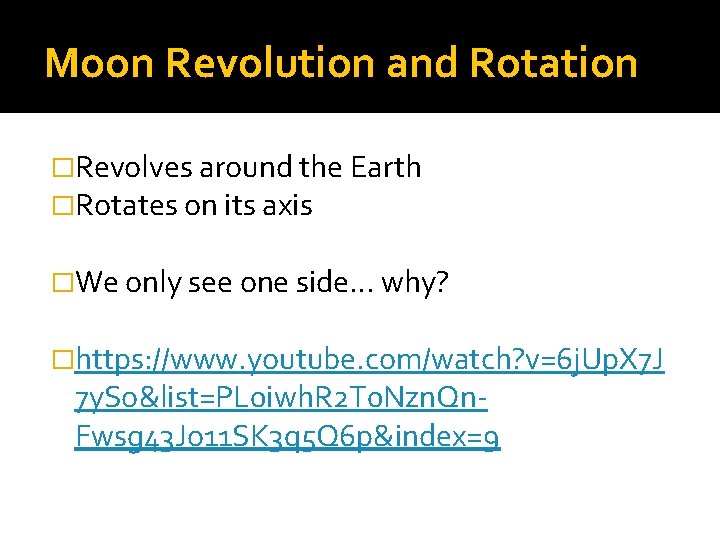 Moon Revolution and Rotation �Revolves around the Earth �Rotates on its axis �We only