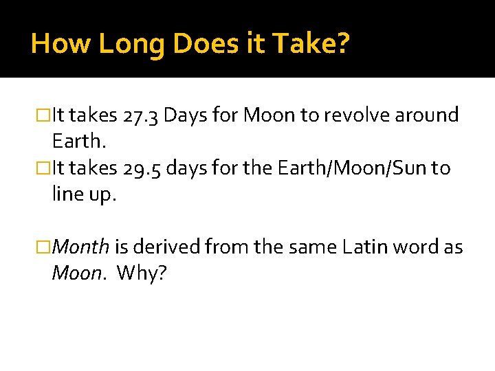 How Long Does it Take? �It takes 27. 3 Days for Moon to revolve