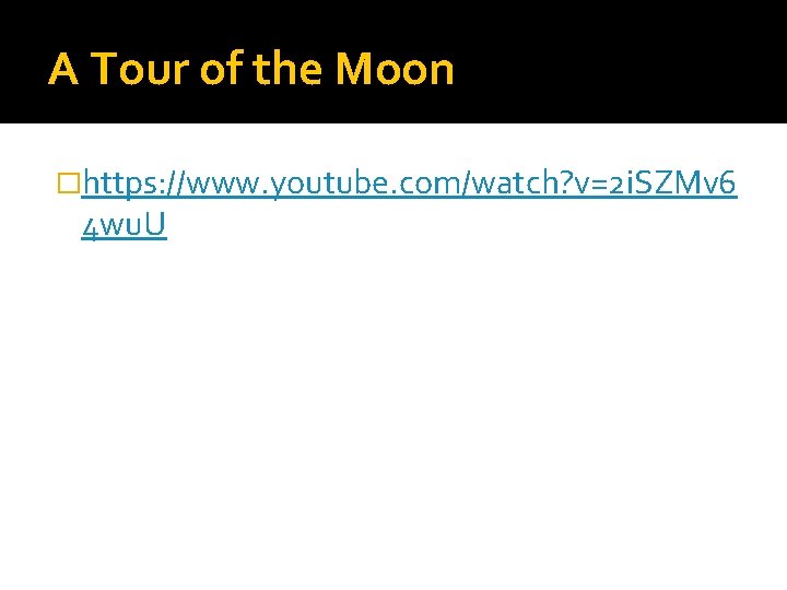 A Tour of the Moon �https: //www. youtube. com/watch? v=2 i. SZMv 6 4