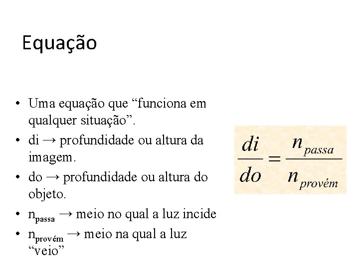 Equação • Uma equação que “funciona em qualquer situação”. • di → profundidade ou