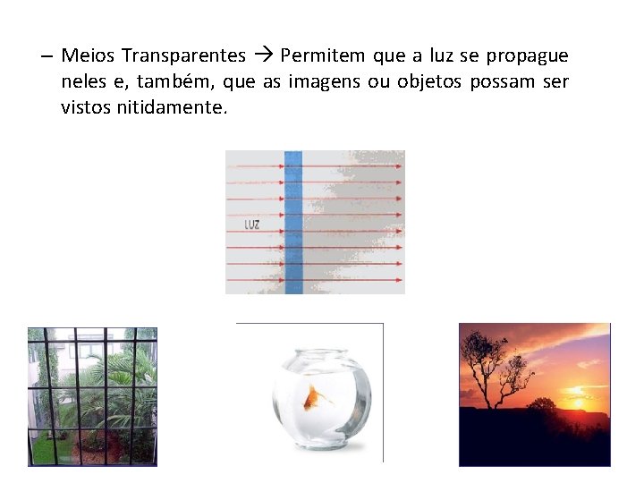 – Meios Transparentes Permitem que a luz se propague neles e, também, que as