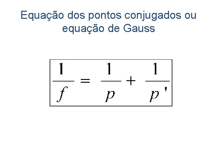 Equação dos pontos conjugados ou equação de Gauss 