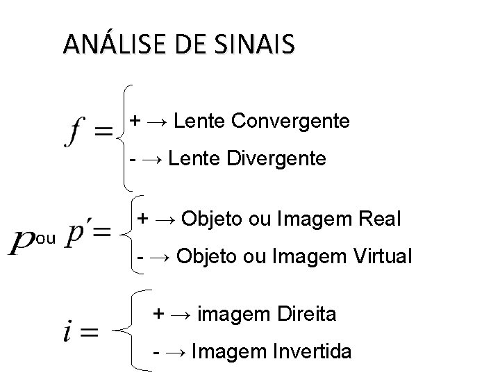 ANÁLISE DE SINAIS + → Lente Convergente - → Lente Divergente ou + →