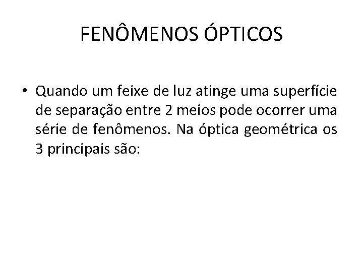 FENÔMENOS ÓPTICOS • Quando um feixe de luz atinge uma superfície de separação entre