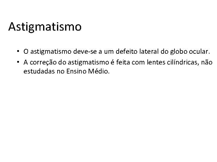 Astigmatismo • O astigmatismo deve-se a um defeito lateral do globo ocular. • A