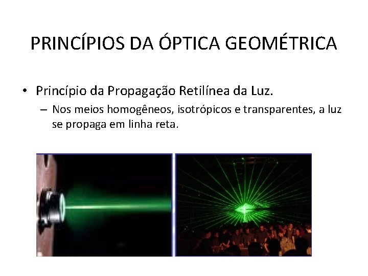 PRINCÍPIOS DA ÓPTICA GEOMÉTRICA • Princípio da Propagação Retilínea da Luz. – Nos meios