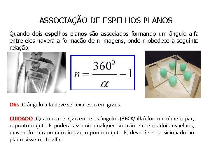 ASSOCIAÇÃO DE ESPELHOS PLANOS Quando dois espelhos planos são associados formando um ângulo alfa