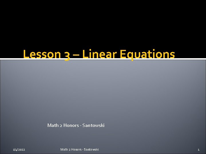 Lesson 3 – Linear Equations Math 2 Honors - Santowski 1/4/2022 Math 2 Honors