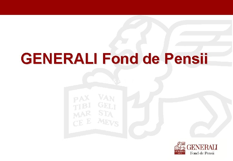 Titel der Präsentation (Ändern oder Löschen im Folienmaster) GENERALI Fond de Pensii 