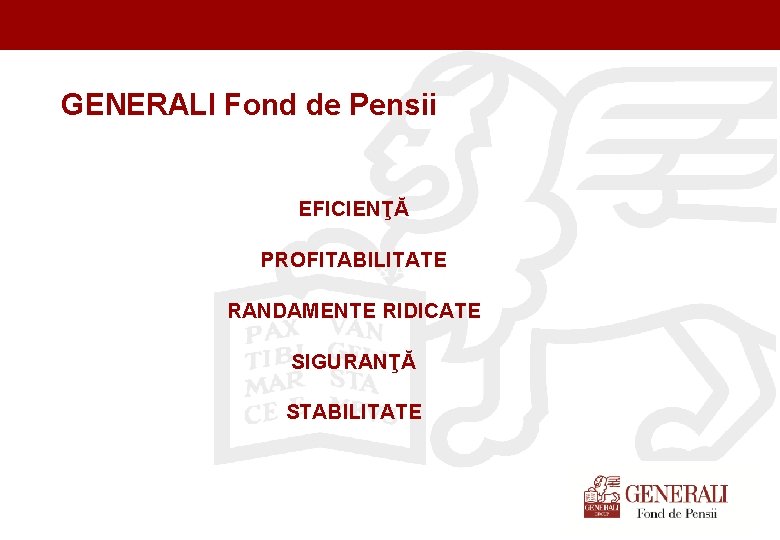 Titel der Präsentation (Ändern oder Löschen im Folienmaster) GENERALI Fond de Pensii EFICIENŢĂ PROFITABILITATE