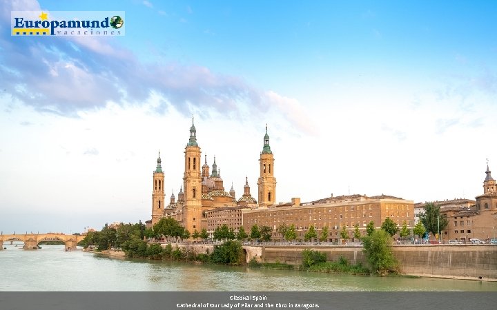 Classical Spain Cathedral of Our Lady of Pilar and the Ebro in Zaragoza. 