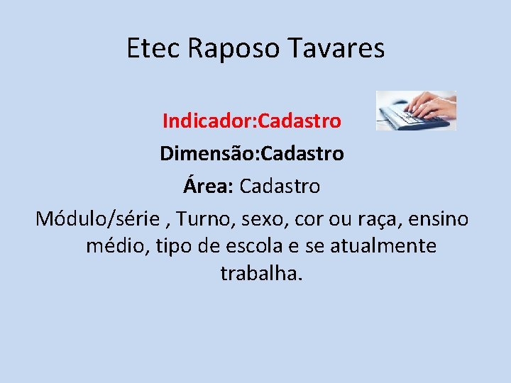 Etec Raposo Tavares Indicador: Cadastro Dimensão: Cadastro Área: Cadastro Módulo/série , Turno, sexo, cor