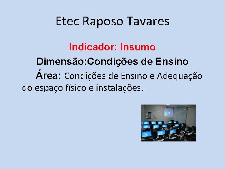 Etec Raposo Tavares Indicador: Insumo Dimensão: Condições de Ensino Área: Condições de Ensino e