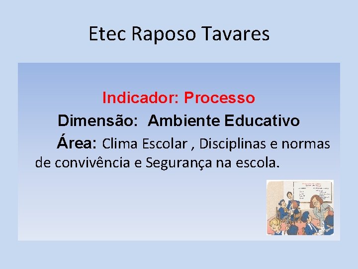 Etec Raposo Tavares Indicador: Processo Dimensão: Ambiente Educativo Área: Clima Escolar , Disciplinas e