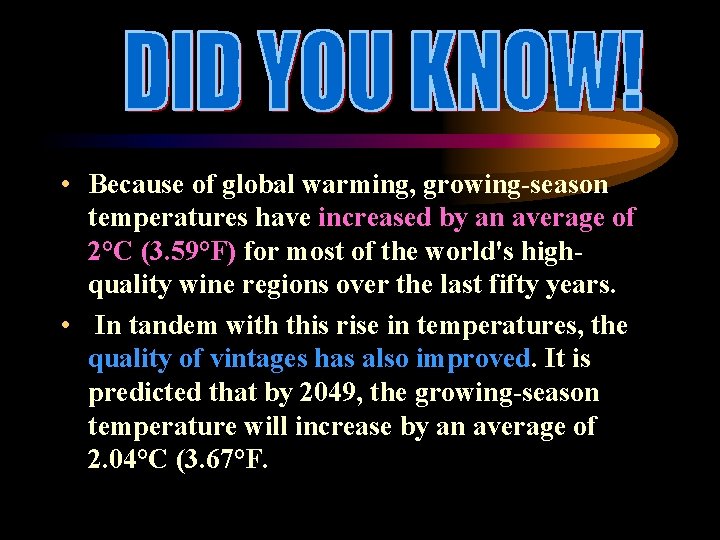  • Because of global warming, growing-season temperatures have increased by an average of