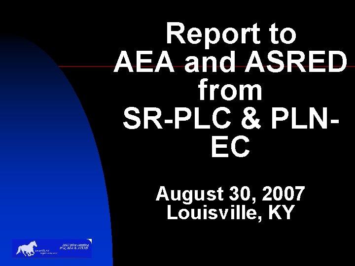Report to AEA and ASRED from SR-PLC & PLNEC August 30, 2007 Louisville, KY