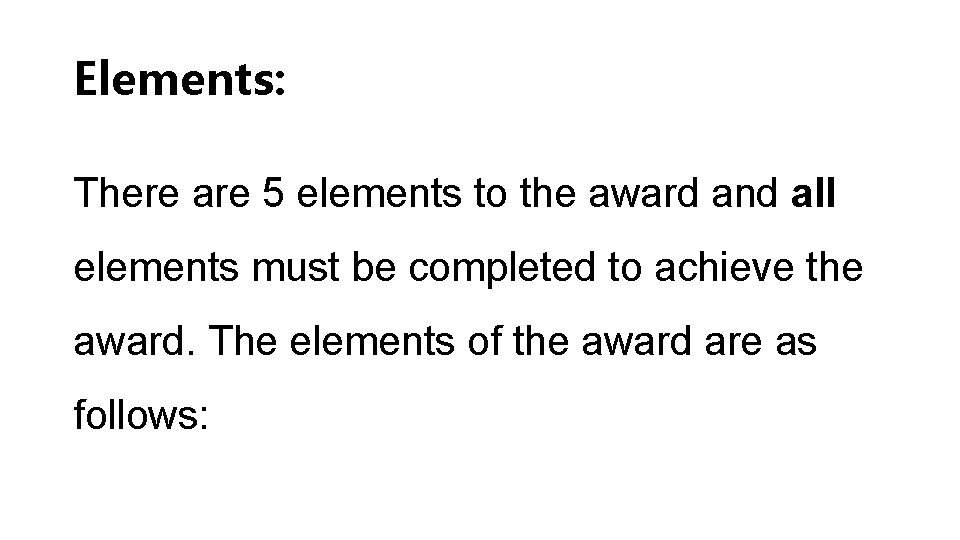 Elements: There are 5 elements to the award and all elements must be completed