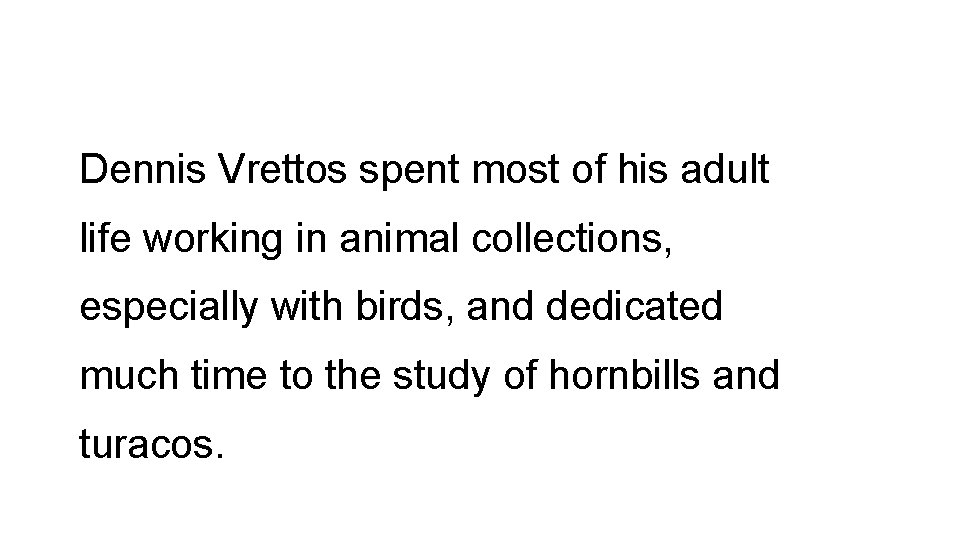 Dennis Vrettos spent most of his adult life working in animal collections, especially with