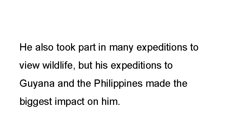 He also took part in many expeditions to view wildlife, but his expeditions to