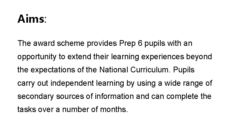 Aims: The award scheme provides Prep 6 pupils with an opportunity to extend their