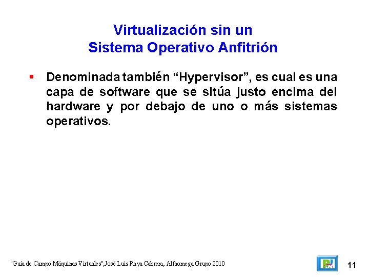 Virtualización sin un Sistema Operativo Anfitrión Denominada también “Hypervisor”, es cual es una capa