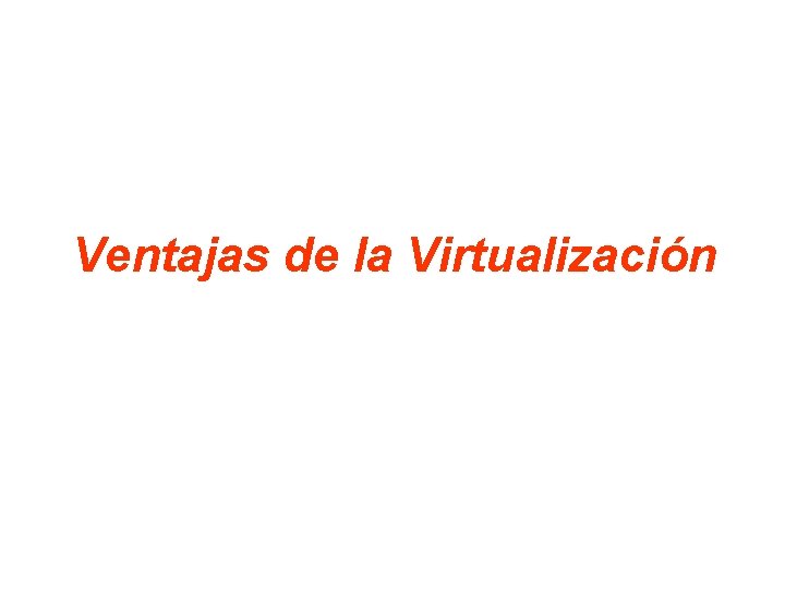 Ventajas de la Virtualización 