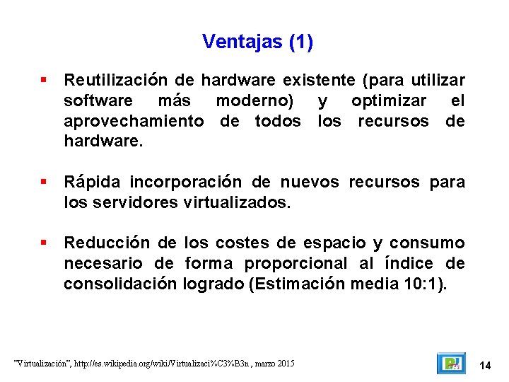 Ventajas (1) Reutilización de hardware existente (para utilizar software más moderno) y optimizar el