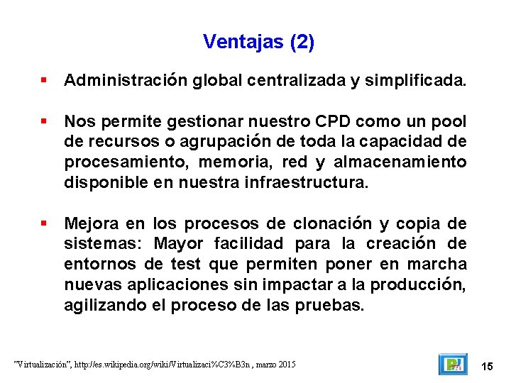 Ventajas (2) Administración global centralizada y simplificada. Nos permite gestionar nuestro CPD como un