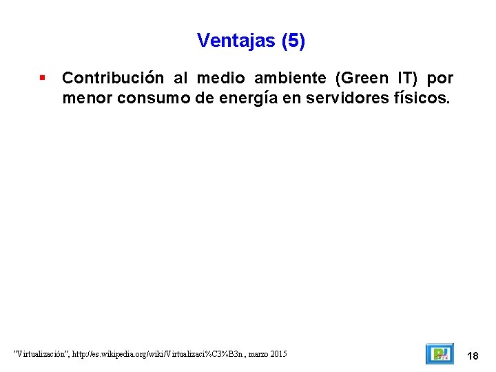 Ventajas (5) Contribución al medio ambiente (Green IT) por menor consumo de energía en