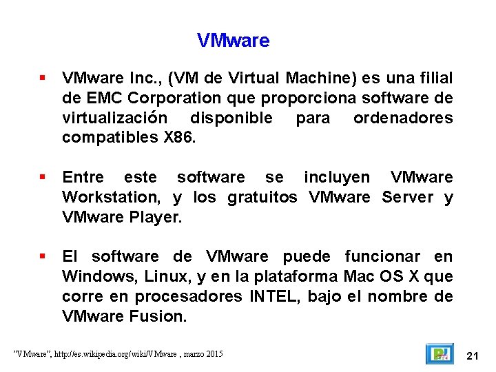 VMware Inc. , (VM de Virtual Machine) es una filial de EMC Corporation que