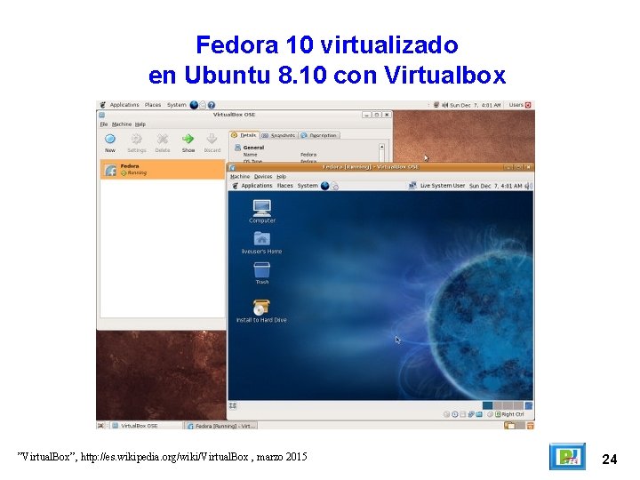 Fedora 10 virtualizado en Ubuntu 8. 10 con Virtualbox ”Virtual. Box”, http: //es. wikipedia.