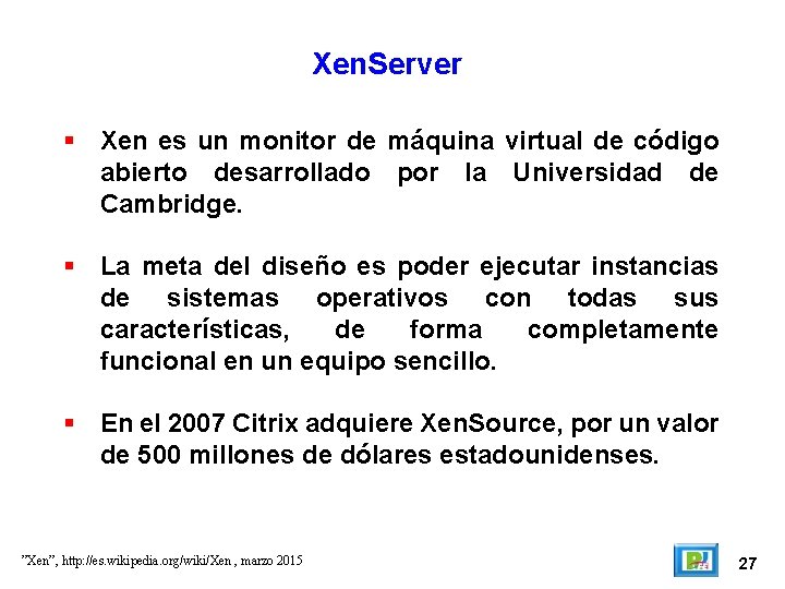 Xen. Server Xen es un monitor de máquina virtual de código abierto desarrollado por