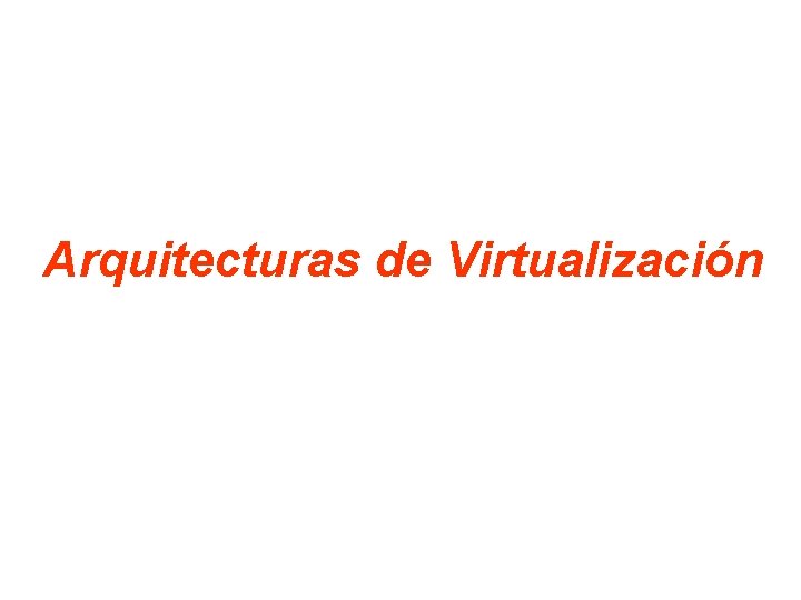 Arquitecturas de Virtualización 