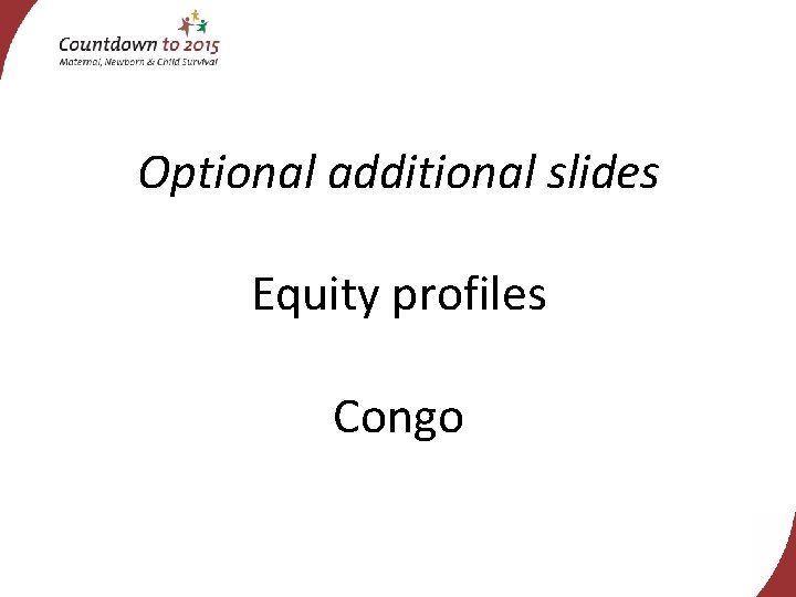 Optional additional slides Equity profiles Congo 