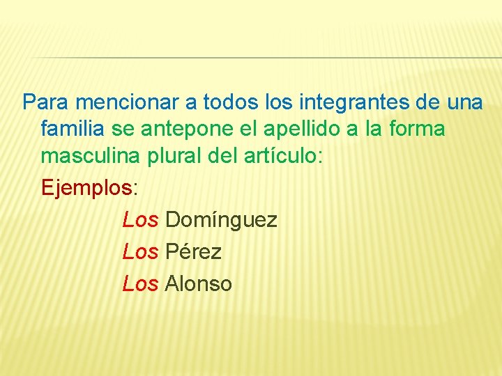 Para mencionar a todos los integrantes de una familia se antepone el apellido a